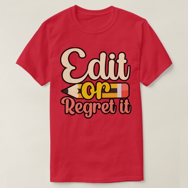 Edit or regret it 1 T-Shirt (Design Front)