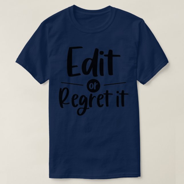 Edit or Regret It 2 T-Shirt (Design Front)
