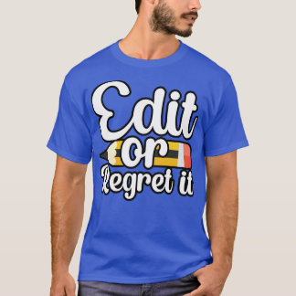 Edit or regret it T-Shirt