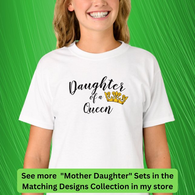 Edit Text - Daughter of a Queen, Matching Mum Girl T-Shirt (Creator Uploaded)