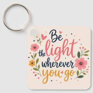 Editable Be the Light Wherever You Go Floral Inspi Key Ring