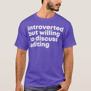 Editor Design Introverted but willing to discuss E T-Shirt