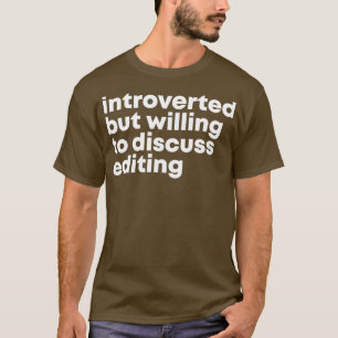 Editor Design Introverted but willing to discuss E T-Shirt