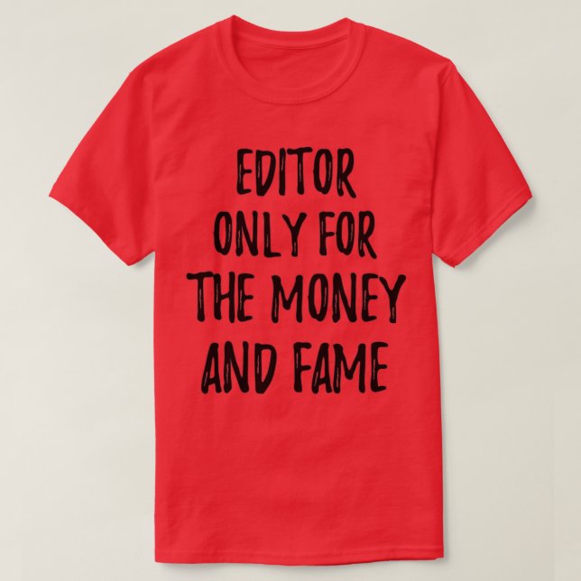 Editor Only For The Money And Fame T-Shirt (Design Front)