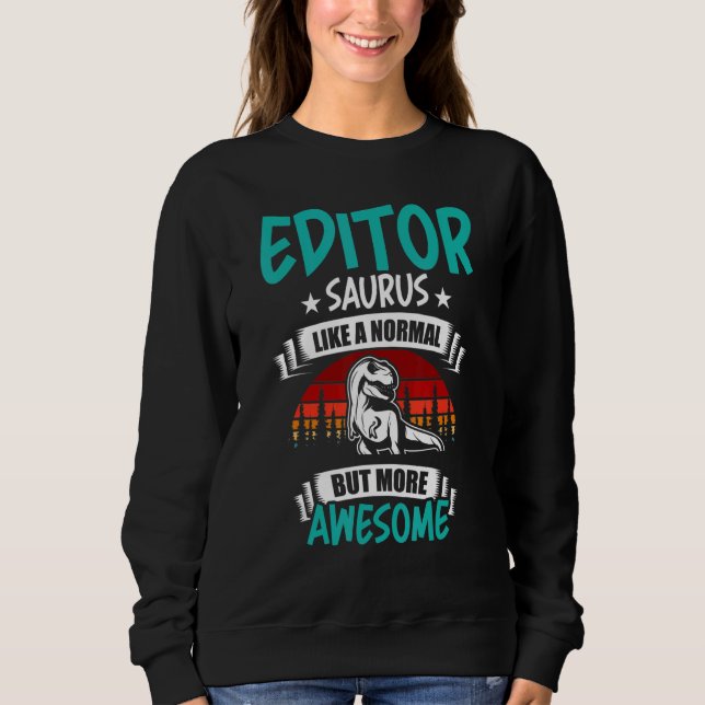 Editor Saurus Like Normal Rex Dinosaur Sweatshirt (Front)