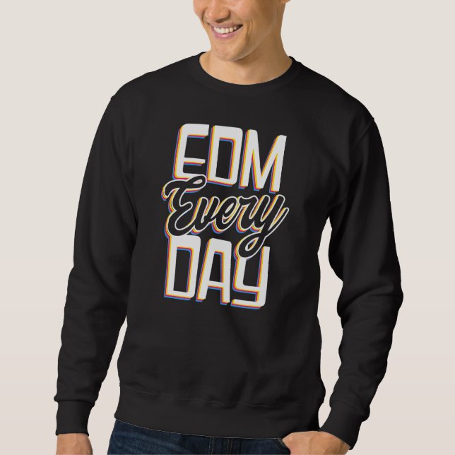 Edm Every Day Edm Rave Techno Sweatshirt (Front)