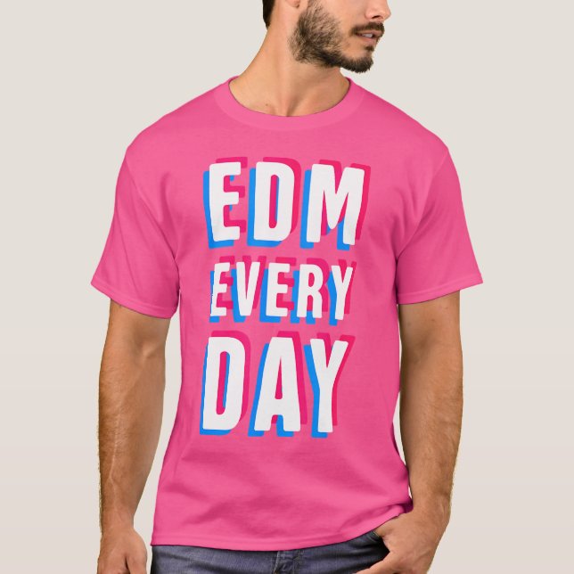 Edm Every Day Edm T-Shirt (Front)