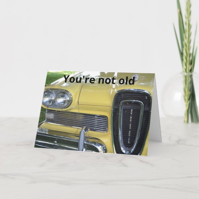 Edsel You're Not Old Birthday Card (Front)