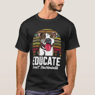 Educate Dont Discriminate Pitbull Dog Vintage T-Shirt
