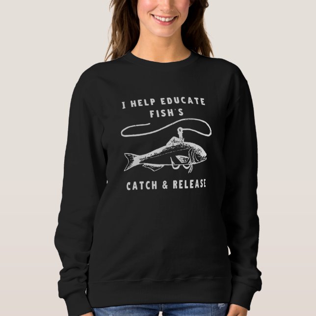 Educate Fish Catch And Release Shore Fishing Sweatshirt (Front)