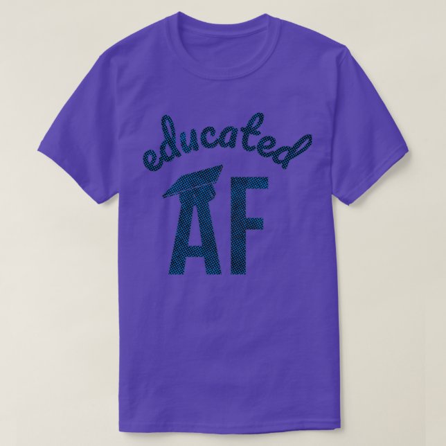 Educated AF Funny Graduation Quote Graduate 10 T-Shirt (Design Front)