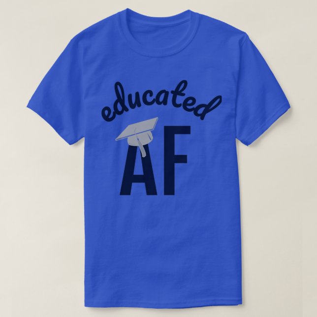 Educated AF Funny Graduation Quote Graduate 15 T-Shirt (Design Front)