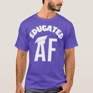 Educated AF Funny Graduation Quote Graduate 1 T-Shirt