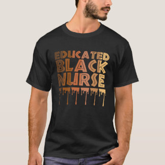 Educated Black Nurse African American Proud Black T-Shirt