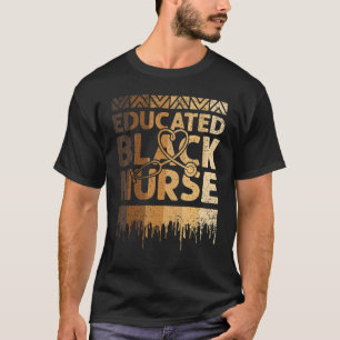 Educated Black Nurse Black History Month BLM Melan T-Shirt