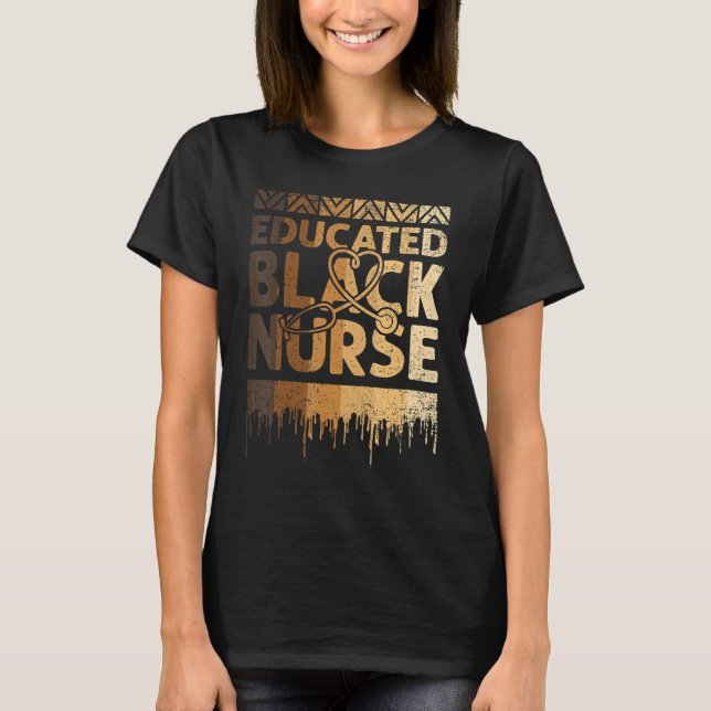 Educated Black Nurse Black History Month BLM Melan T-Shirt (Front)