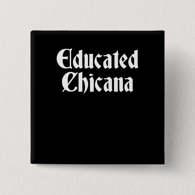 Educated Chicana, Educated Latina, Chicana Gift 15 Cm Square Badge (Front)