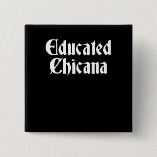 Educated Chicana, Educated Latina, Chicana Gift 15 Cm Square Badge