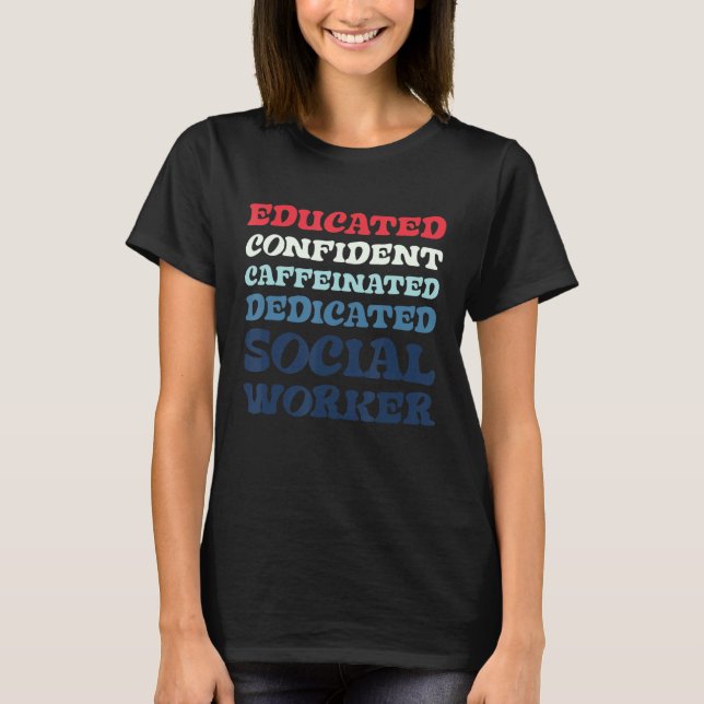 Educated Confident Caffeinated Dedicated Social Wo T-Shirt (Front)