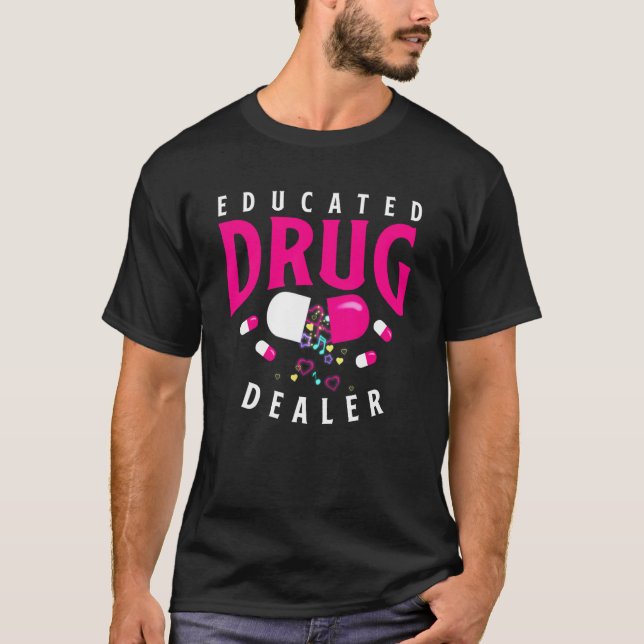 Educated Drug Dealer Medicine Pharmacy Pharmacist T-Shirt (Front)