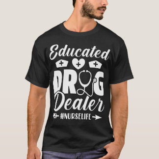 Educated Drug Dealer Nurse 1 T-Shirt