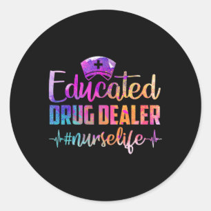 Educated Drug Dealer Nurse Life Funny Nurse Heart  Classic Round Sticker