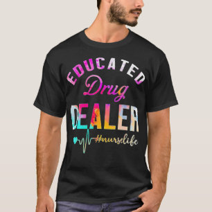 Educated Drug Dealer Nurse Life T-Shirt