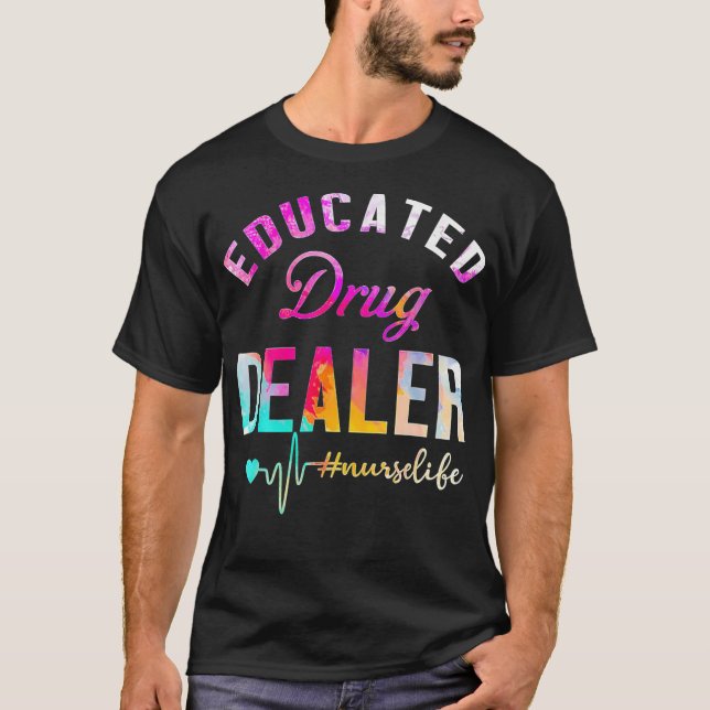 Educated Drug Dealer Nurse Life T-Shirt (Front)
