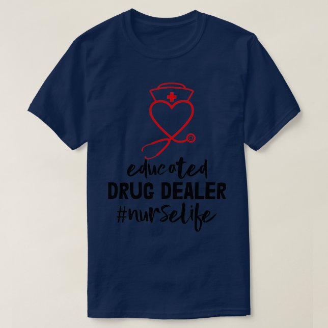 Educated Drug Dealer Nurselife T-Shirt (Design Front)
