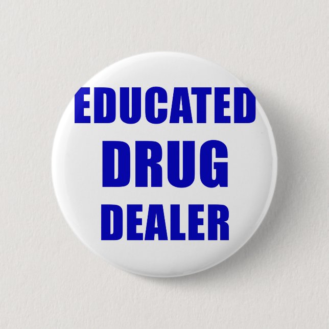 Educated Drug Dealer (Pharmacist) 6 Cm Round Badge (Front)