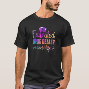 Educated Drug Dealer Registered Nurse Life Nurse D T-Shirt