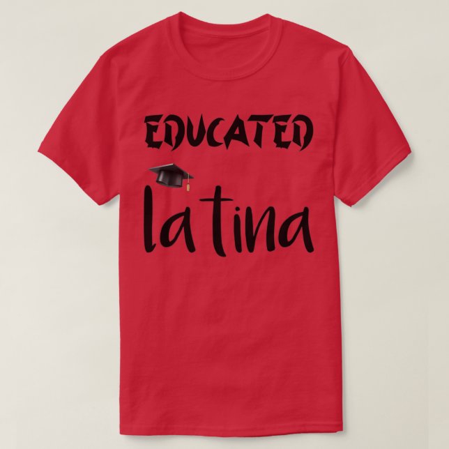 Educated latina Phd latinaGraduation LatinaGraduat T-Shirt (Design Front)
