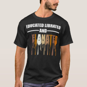 Educated Librated Melanated Tshirt 