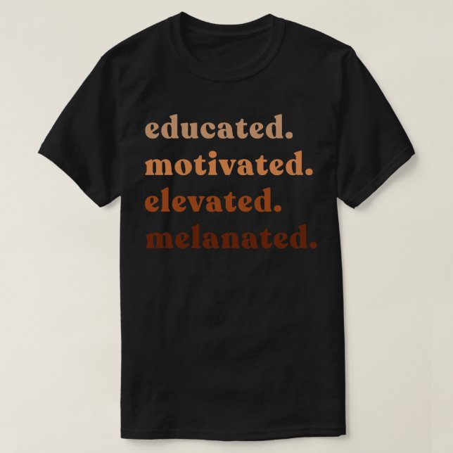 Educated Motivated Elevated Melanated 1 T-Shirt (Design Front)