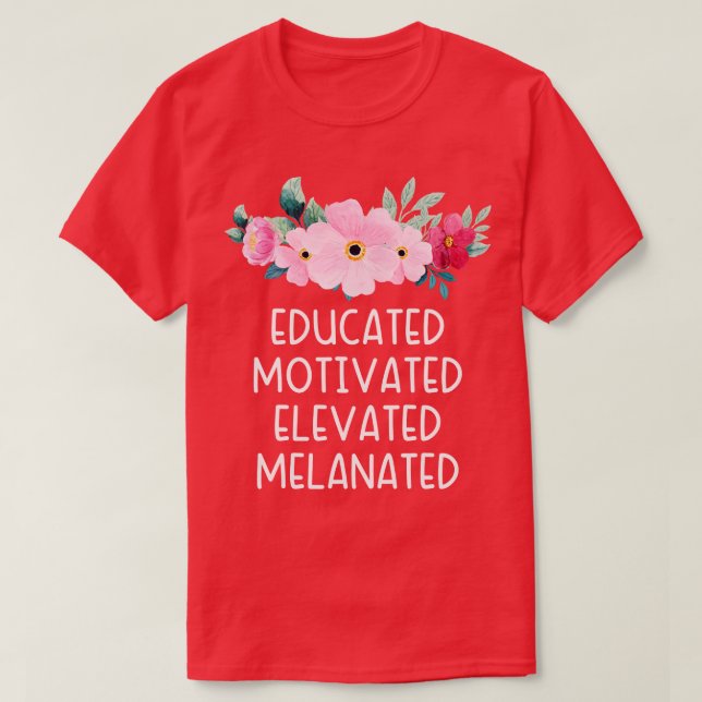 Educated Motivated Elevated Melanated 3 T-Shirt (Design Front)