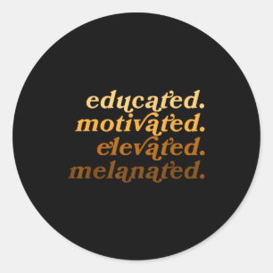 Educated Motivated Elevated Melanated Black Histor Classic Round Sticker
