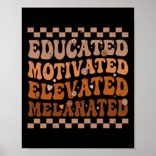 Educated Motivated Elevated Melanated Black Histor Poster