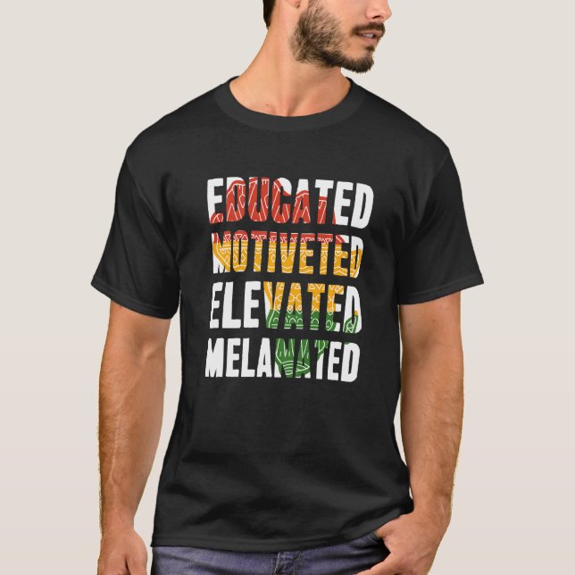 Educated Motivated Elevated Melanated Black Histor T-Shirt (Front)