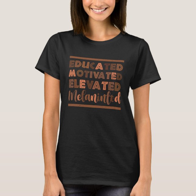Educated Motivated Elevated Melanated Black Histor T-Shirt (Front)