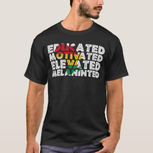 Educated Motivated Elevated Melanated Black Histor T-Shirt
