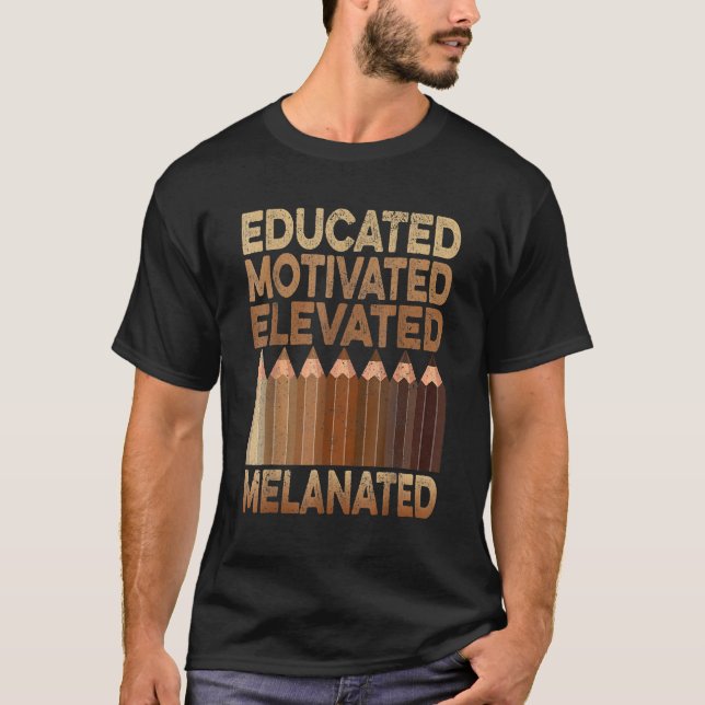 Educated Motivated Elevated Melanated Black Histor T-Shirt (Front)