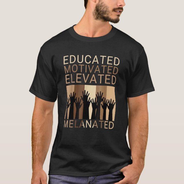 Educated Motivated Elevated Melanated Black Histor T-Shirt (Front)
