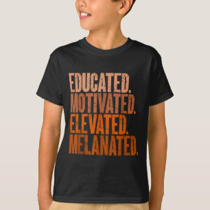 Educated Motivated Elevated Melanated Black Histor T-Shirt