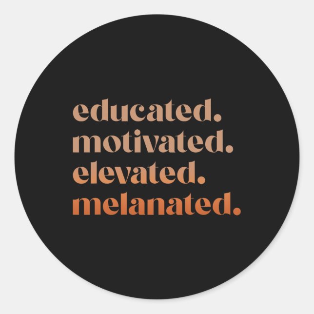 Educated Motivated Elevated Melanated Black Pride  Classic Round Sticker (Front)