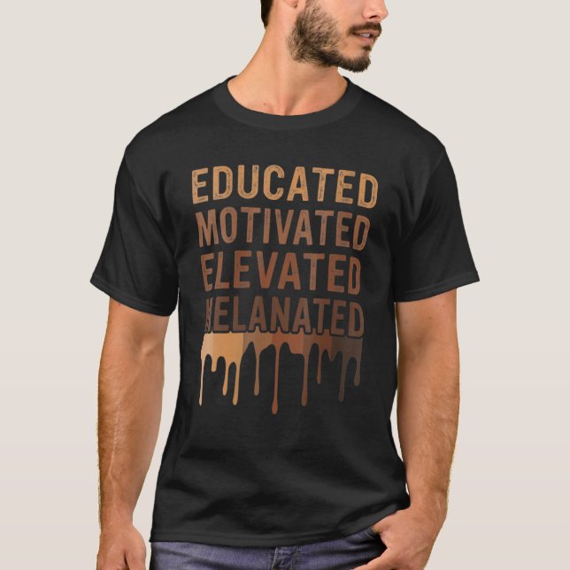 Educated Motivated Elevated Melanated Black Pride  T-Shirt (Front)