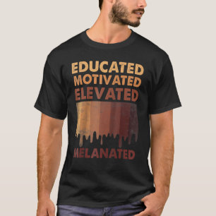 Educated Motivated Elevated Melanated Black Pride T-Shirt