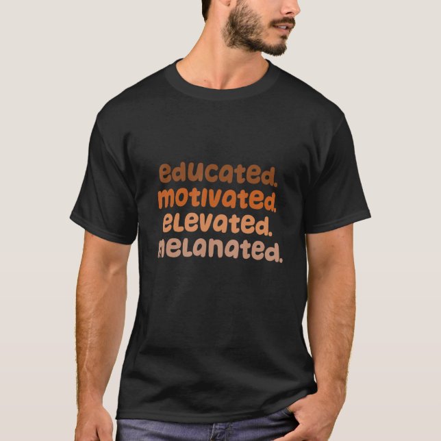 Educated Motivated Elevated Melanated Black Pride  T-Shirt (Front)