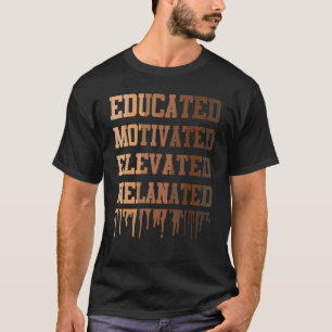 Educated Motivated Elevated Melanated Black Pride T-Shirt