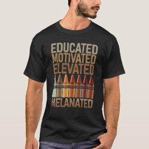 Educated Motivated Elevated Melanated Black Pride  T-Shirt