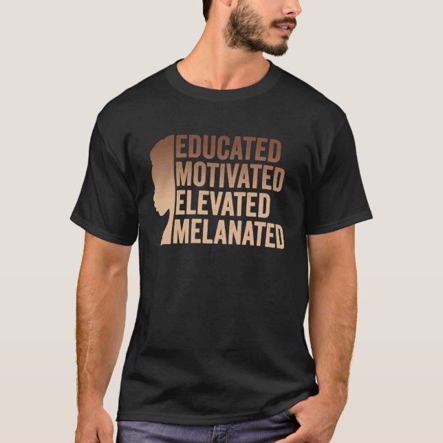 Educated Motivated Elevated Melanated Black Pride  T-Shirt (Front)